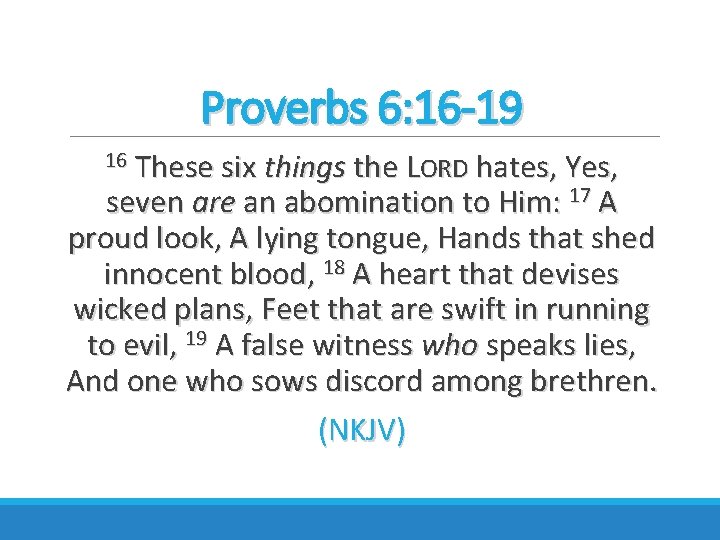 Proverbs 6: 16 -19 16 These six things the LORD hates, Yes, seven are