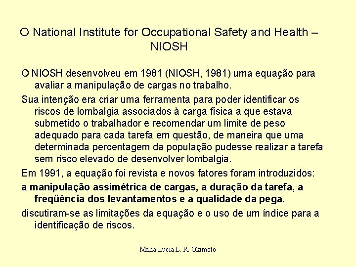 O National Institute for Occupational Safety and Health – NIOSH O NIOSH desenvolveu em