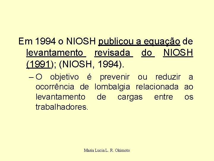 Em 1994 o NIOSH publicou a equação de levantamento revisada do NIOSH (1991); (NIOSH,