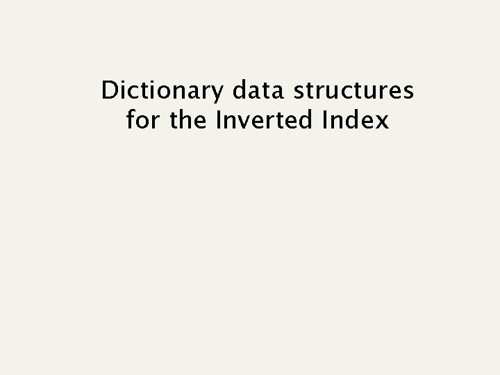 Dictionary data structures for the Inverted Index Dictionary data structures for the Inverted Index