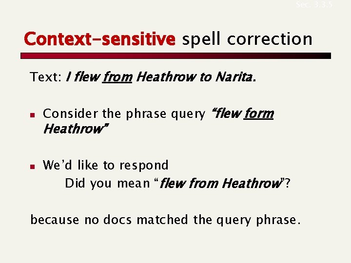 Sec. 3. 3. 5 Context-sensitive spell correction Text: I flew from Heathrow to Narita. Sec. 3. 3. 5 Context-sensitive spell correction Text: I flew from Heathrow to Narita.