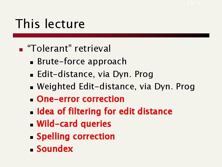Ch. 3 This lecture n “Tolerant” retrieval n n n n Brute-force approach Edit-distance, Ch. 3 This lecture n “Tolerant” retrieval n n n n Brute-force approach Edit-distance,