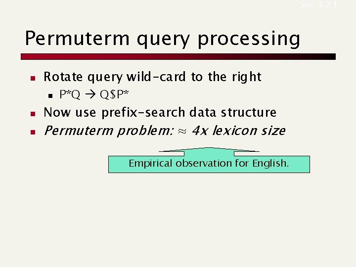 Sec. 3. 2. 1 Permuterm query processing n Rotate query wild-card to the right Sec. 3. 2. 1 Permuterm query processing n Rotate query wild-card to the right