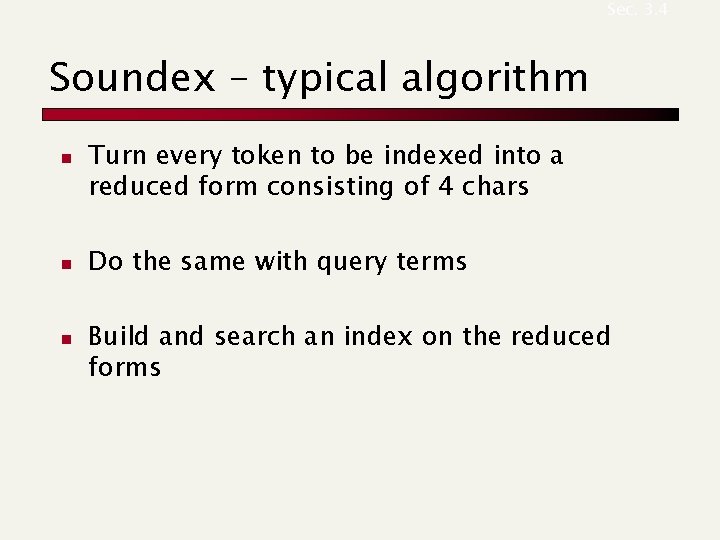 Sec. 3. 4 Soundex – typical algorithm n n n Turn every token to Sec. 3. 4 Soundex – typical algorithm n n n Turn every token to