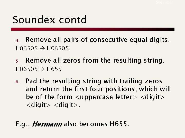 Sec. 3. 4 Soundex contd 4. Remove all pairs of consecutive equal digits. H Sec. 3. 4 Soundex contd 4. Remove all pairs of consecutive equal digits. H