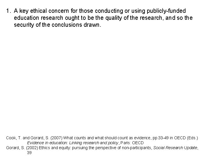 1. A key ethical concern for those conducting or using publicly-funded education research ought