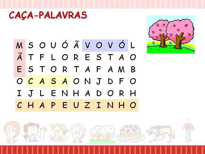CAÇA-PALAVRAS M S O U Ó Ã V O V Ó L Ã T CAÇA-PALAVRAS M S O U Ó Ã V O V Ó L Ã T