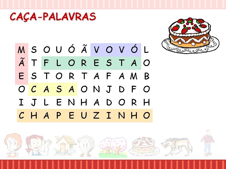 CAÇA-PALAVRAS M S O U Ó Ã V O V Ó L Ã T CAÇA-PALAVRAS M S O U Ó Ã V O V Ó L Ã T