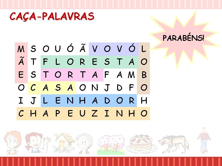 CAÇA-PALAVRAS M S O U Ó Ã V O V Ó L Ã T CAÇA-PALAVRAS M S O U Ó Ã V O V Ó L Ã T