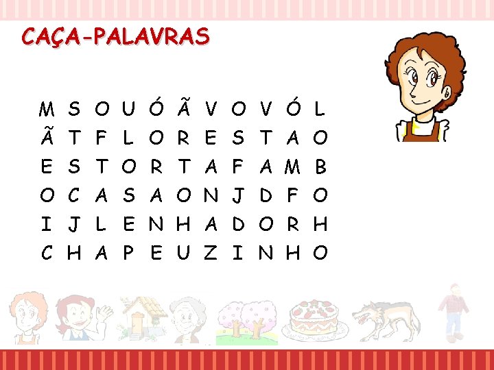 CAÇA-PALAVRAS M S O U Ó Ã V O V Ó L Ã T CAÇA-PALAVRAS M S O U Ó Ã V O V Ó L Ã T