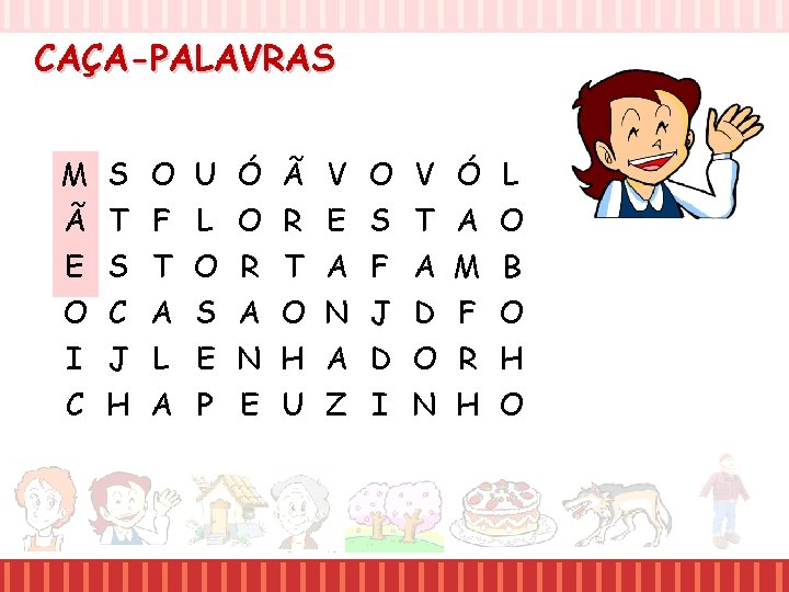 CAÇA-PALAVRAS M S O U Ó Ã V O V Ó L Ã T CAÇA-PALAVRAS M S O U Ó Ã V O V Ó L Ã T