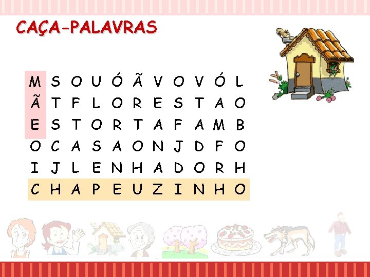 CAÇA-PALAVRAS M S O U Ó Ã V O V Ó L Ã T CAÇA-PALAVRAS M S O U Ó Ã V O V Ó L Ã T