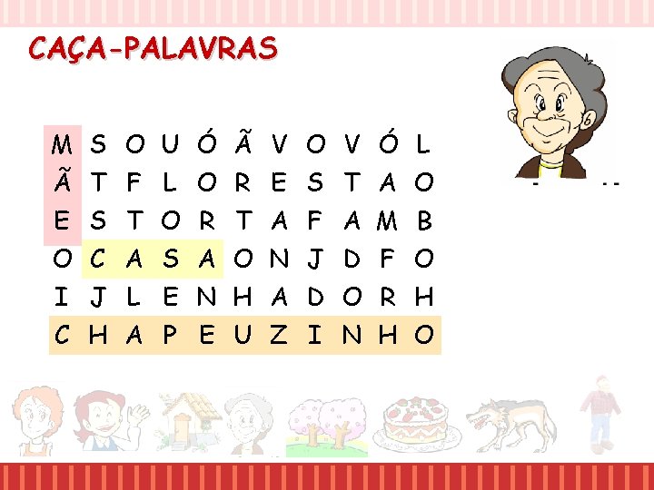 CAÇA-PALAVRAS M S O U Ó Ã V O V Ó L Ã T CAÇA-PALAVRAS M S O U Ó Ã V O V Ó L Ã T
