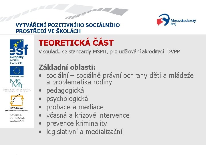 VYTVÁŘENÍ POZITIVNÍHO SOCIÁLNÍHO PROSTŘEDÍ VE ŠKOLÁCH TEORETICKÁ ČÁST V souladu se standardy MŠMT, pro VYTVÁŘENÍ POZITIVNÍHO SOCIÁLNÍHO PROSTŘEDÍ VE ŠKOLÁCH TEORETICKÁ ČÁST V souladu se standardy MŠMT, pro