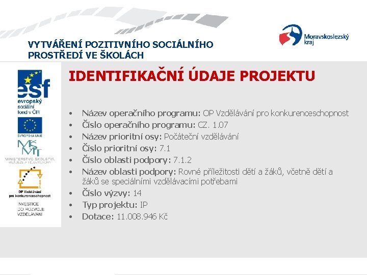 VYTVÁŘENÍ POZITIVNÍHO SOCIÁLNÍHO PROSTŘEDÍ VE ŠKOLÁCH IDENTIFIKAČNÍ ÚDAJE PROJEKTU • • • Název operačního