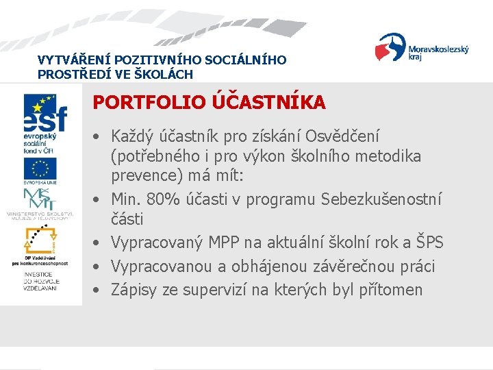 VYTVÁŘENÍ POZITIVNÍHO SOCIÁLNÍHO PROSTŘEDÍ VE ŠKOLÁCH PORTFOLIO ÚČASTNÍKA • Každý účastník pro získání Osvědčení