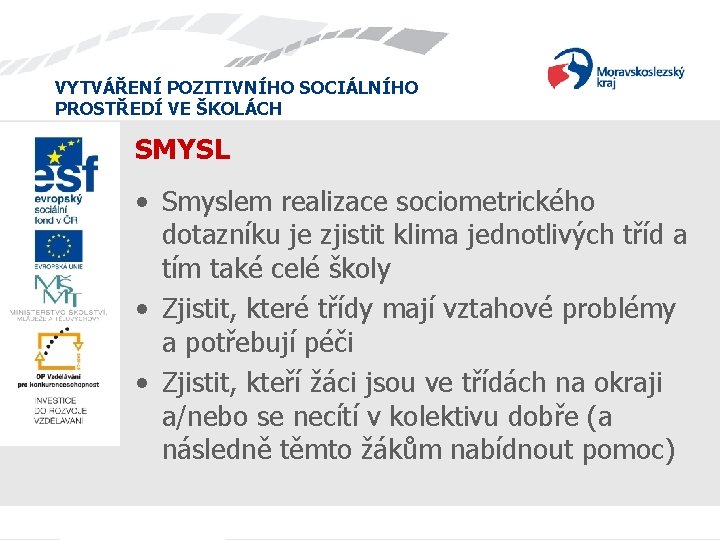 VYTVÁŘENÍ POZITIVNÍHO SOCIÁLNÍHO PROSTŘEDÍ VE ŠKOLÁCH SMYSL • Smyslem realizace sociometrického dotazníku je zjistit