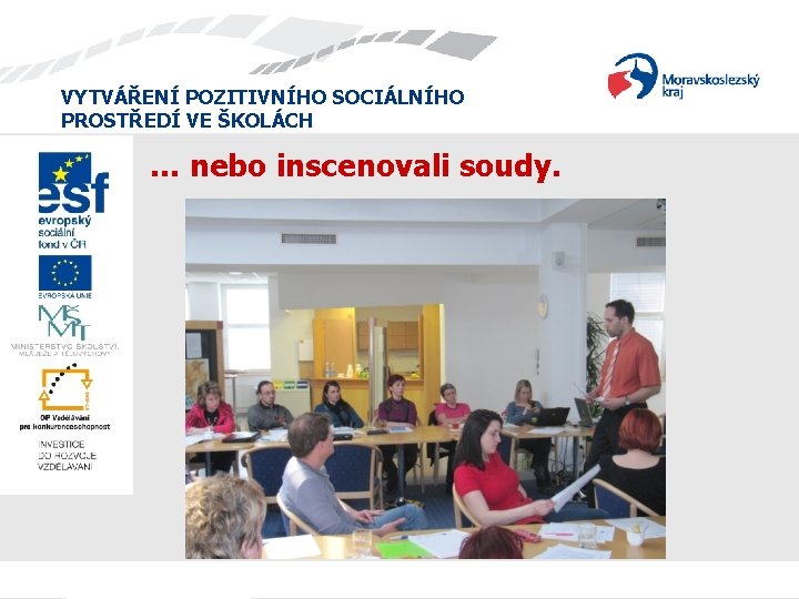 VYTVÁŘENÍ POZITIVNÍHO SOCIÁLNÍHO PROSTŘEDÍ VE ŠKOLÁCH … nebo inscenovali soudy. VYTVÁŘENÍ POZITIVNÍHO SOCIÁLNÍHO PROSTŘEDÍ VE ŠKOLÁCH … nebo inscenovali soudy.