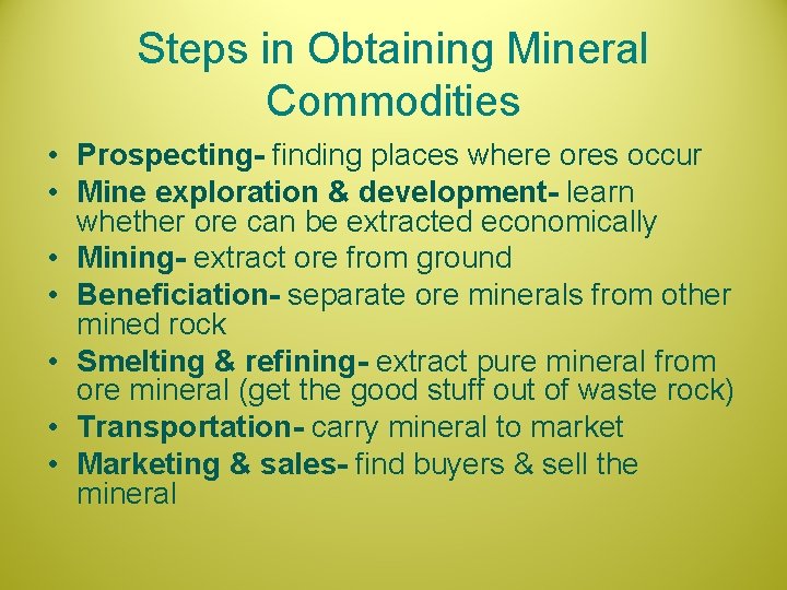 Steps in Obtaining Mineral Commodities • Prospecting- finding places where ores occur • Mine
