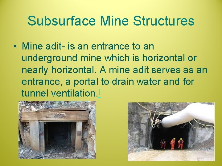 Subsurface Mine Structures • Mine adit- is an entrance to an underground mine which