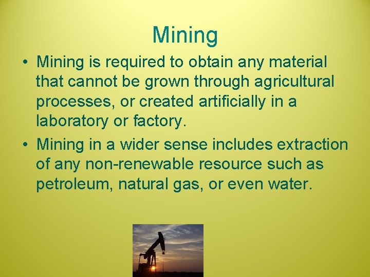 Mining • Mining is required to obtain any material that cannot be grown through