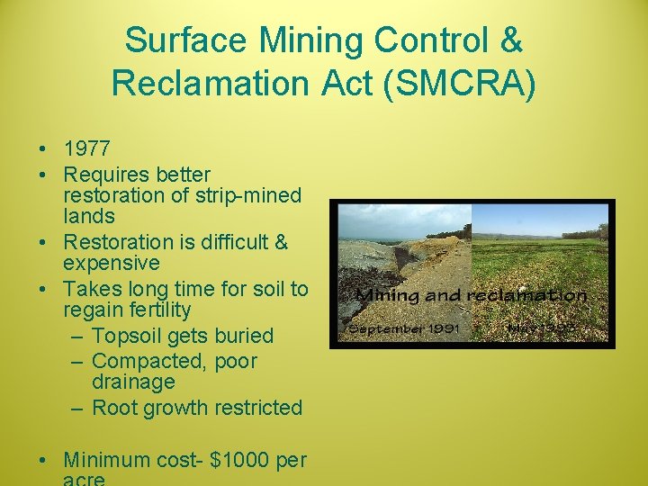 Surface Mining Control & Reclamation Act (SMCRA) • 1977 • Requires better restoration of