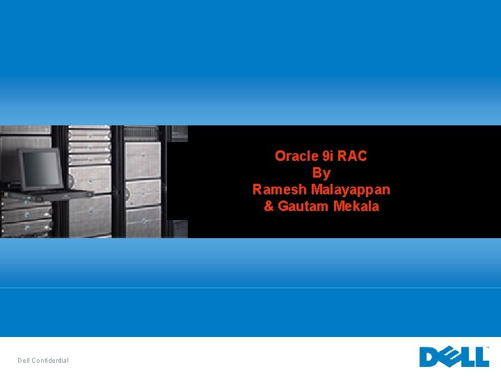 Oracle 9 i RAC By Ramesh Malayappan & Gautam Mekala Dell Confidential 