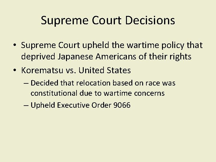 Supreme Court Decisions • Supreme Court upheld the wartime policy that deprived Japanese Americans