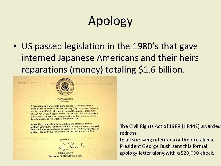 Apology • US passed legislation in the 1980’s that gave interned Japanese Americans and