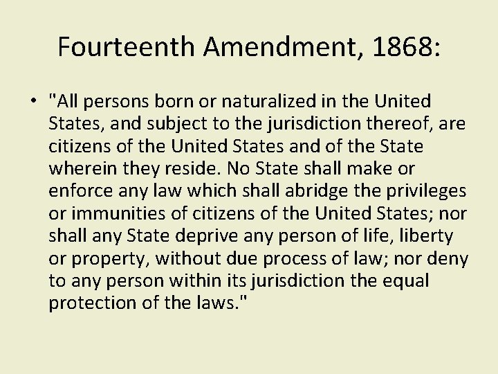 Fourteenth Amendment, 1868: • "All persons born or naturalized in the United States, and