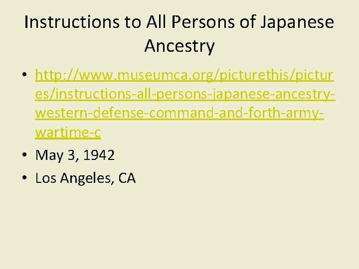 Instructions to All Persons of Japanese Ancestry • http: //www. museumca. org/picturethis/pictur es/instructions-all-persons-japanese-ancestrywestern-defense-command-forth-armywartime-c •