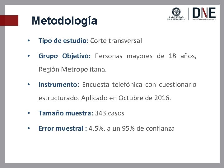 Metodología • Tipo de estudio: Corte transversal • Grupo Objetivo: Personas mayores de 18