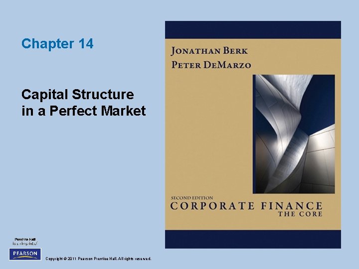 Chapter 14 Capital Structure in a Perfect Market Copyright © 2011 Pearson Prentice Hall.