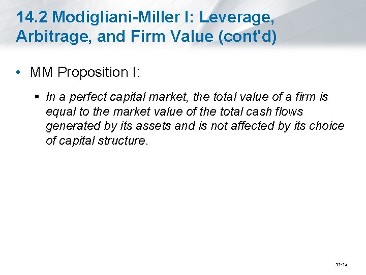 14. 2 Modigliani-Miller I: Leverage, Arbitrage, and Firm Value (cont'd) • MM Proposition I: