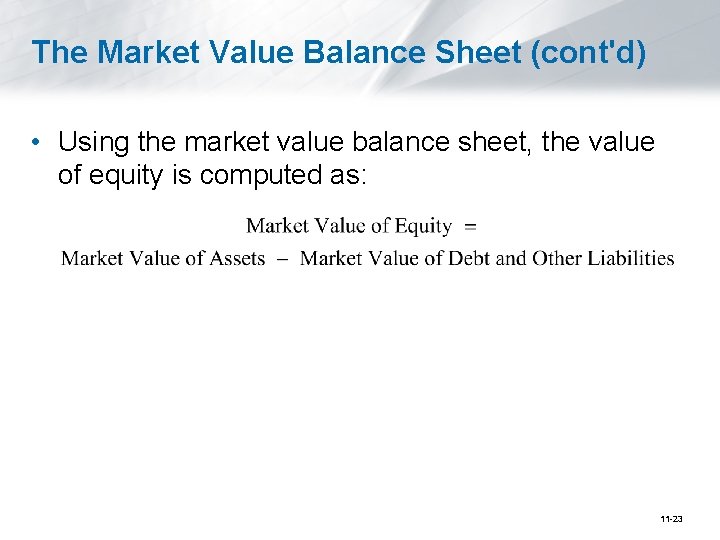 The Market Value Balance Sheet (cont'd) • Using the market value balance sheet, the