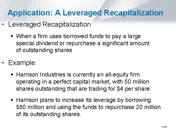 Application: A Leveraged Recapitalization • Leveraged Recapitalization § When a firm uses borrowed funds
