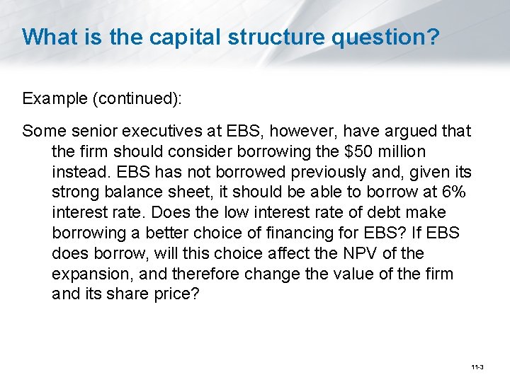 What is the capital structure question? Example (continued): Some senior executives at EBS, however,