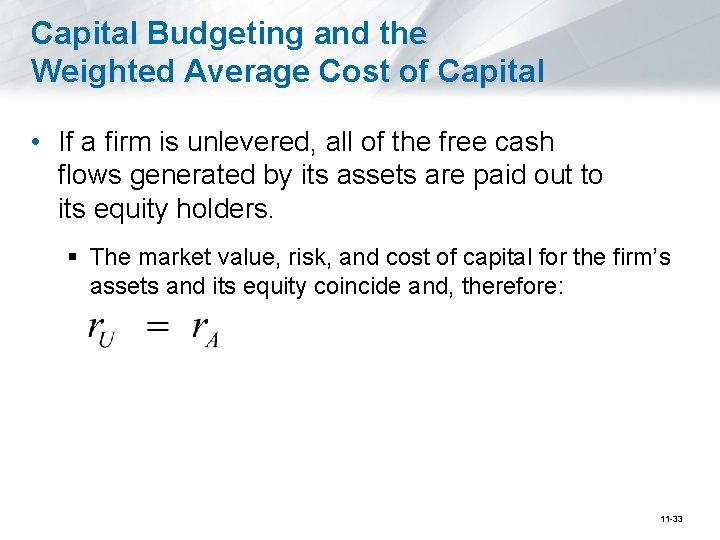 Capital Budgeting and the Weighted Average Cost of Capital • If a firm is