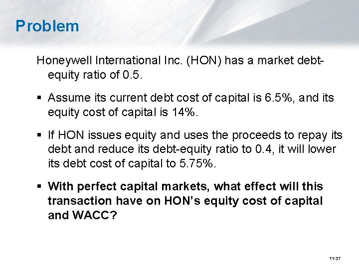 Problem Honeywell International Inc. (HON) has a market debtequity ratio of 0. 5. §