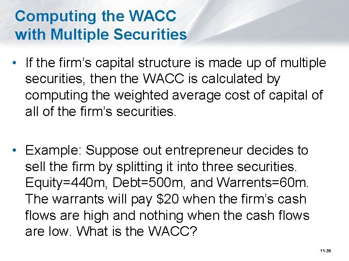 Computing the WACC with Multiple Securities • If the firm’s capital structure is made