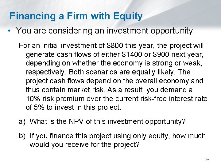 Financing a Firm with Equity • You are considering an investment opportunity. For an