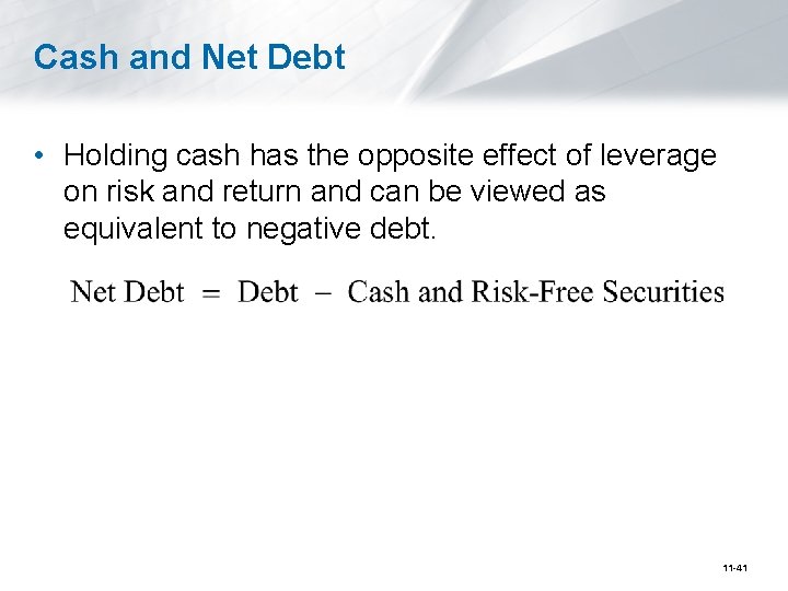 Cash and Net Debt • Holding cash has the opposite effect of leverage on