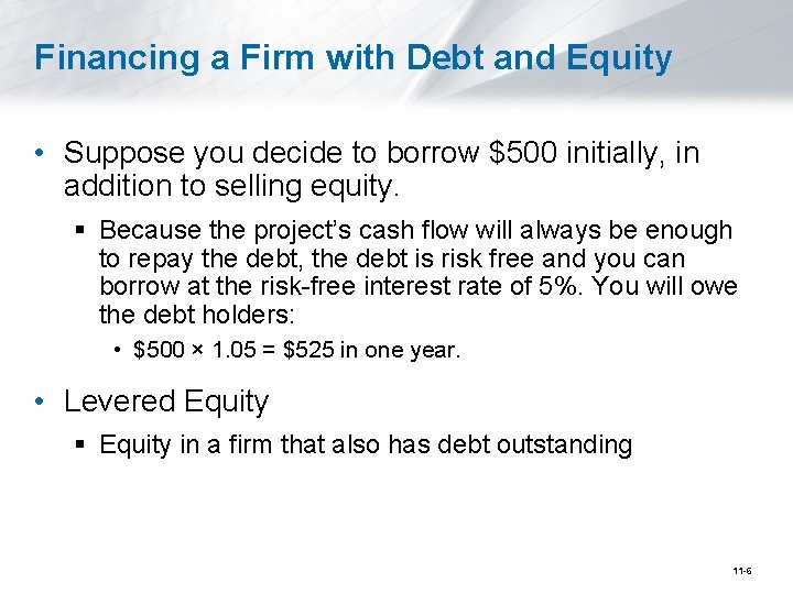 Financing a Firm with Debt and Equity • Suppose you decide to borrow $500