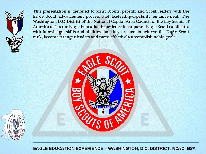 This presentation is designed to assist Scouts, parents and Scout leaders with the Eagle This presentation is designed to assist Scouts, parents and Scout leaders with the Eagle