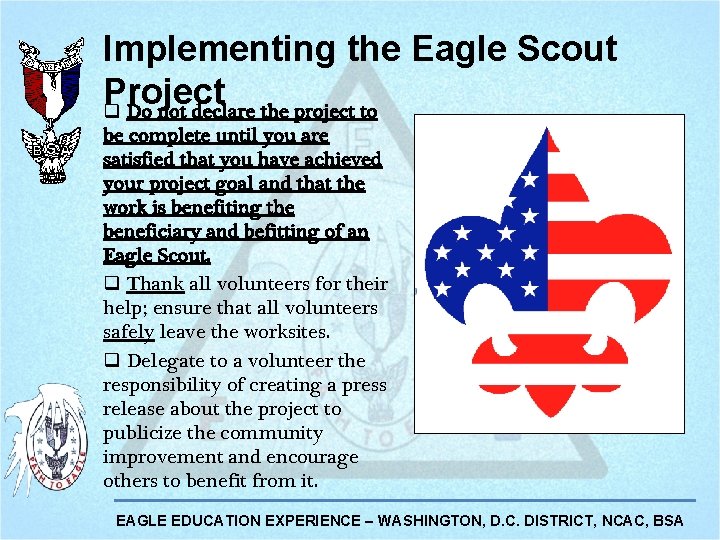 Implementing the Eagle Scout Project q Do not declare the project to be complete Implementing the Eagle Scout Project q Do not declare the project to be complete
