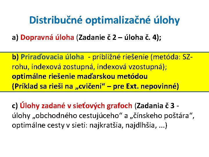 Distribučné optimalizačné úlohy a) Dopravná úloha (Zadanie č 2 – úloha č. 4); b)