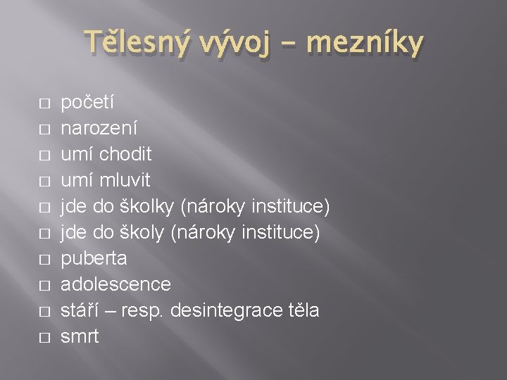 Tělesný vývoj - mezníky � � � � � početí narození umí chodit umí