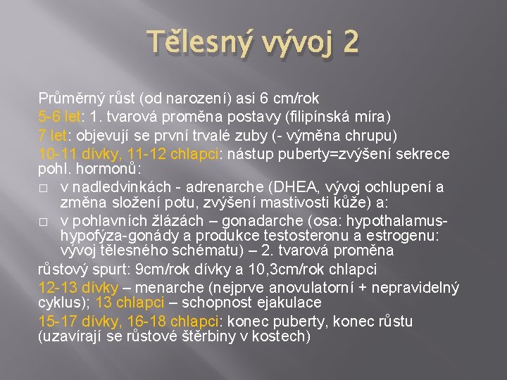 Tělesný vývoj 2 Průměrný růst (od narození) asi 6 cm/rok 5 -6 let: 1.