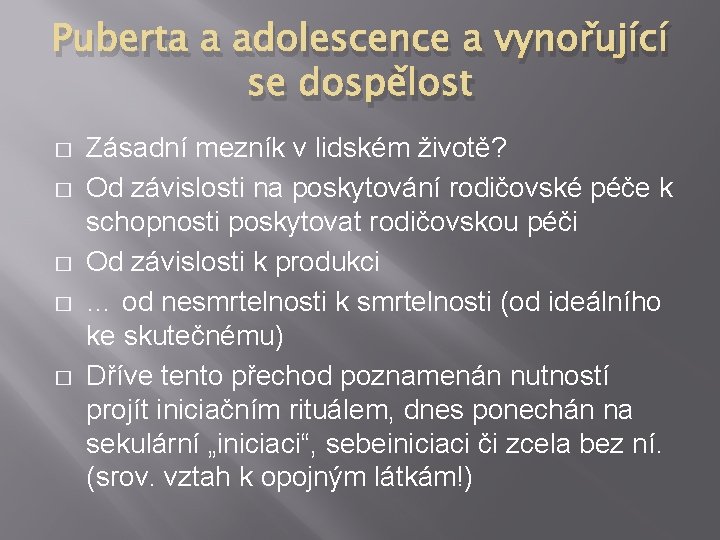 Puberta a adolescence a vynořující se dospělost � � � Zásadní mezník v lidském