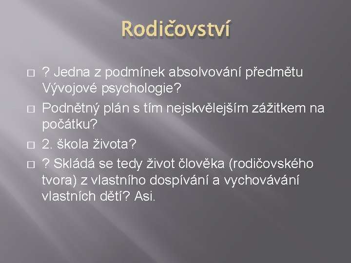 Rodičovství � � ? Jedna z podmínek absolvování předmětu Vývojové psychologie? Podnětný plán s